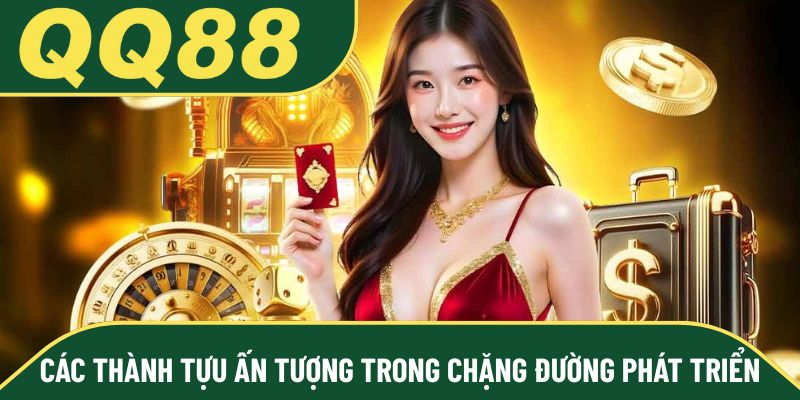 Các thành tựu ấn tượng trong chặng đường phát triển