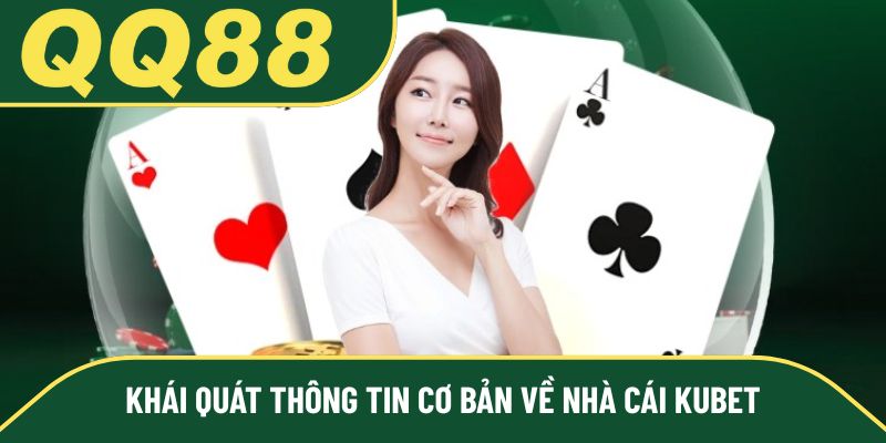 Khái quát thông tin cơ bản về nhà cái Kubet