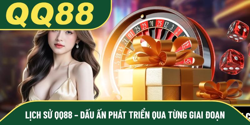 Lịch sử QQ88 – Dấu ấn phát triển qua từng giai đoạn