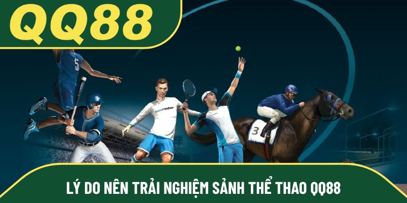 Lý do newbie nên trải nghiệm sảnh thể thao QQ88