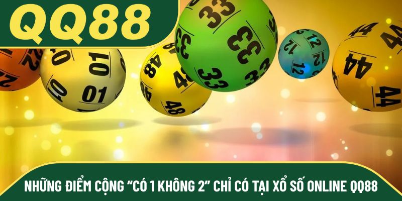 Những điểm cộng “có 1 không 2” chỉ có tại xổ số online QQ88