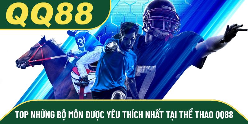 Top những bộ môn được yêu thích nhất tại thể thao QQ88