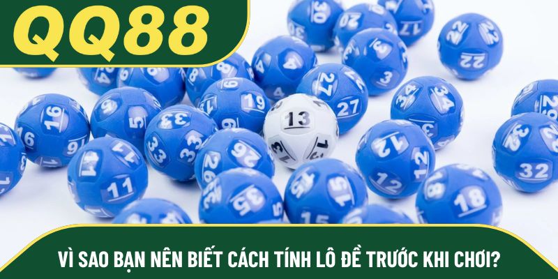 Vì sao bạn nên biết cách tính lô đề trước khi chơi?